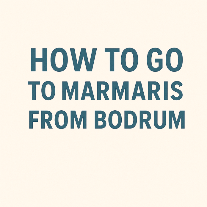 How to Go to Marmaris from Bodrum