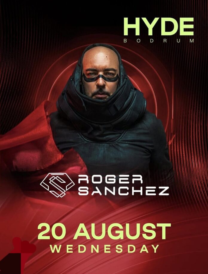 Roger Sanchez is Coming to Hyde Bodrum!